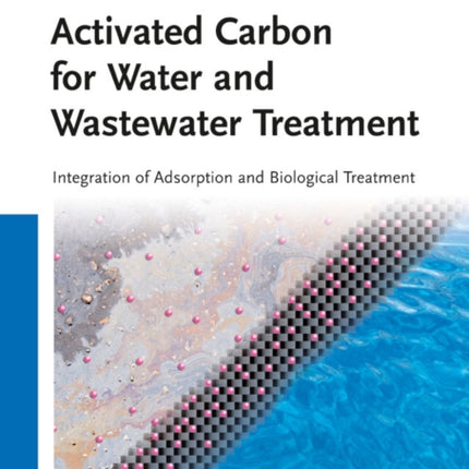 Activated Carbon for Water and Wastewater Treatment: Integration of Adsorption and Biological Treatment