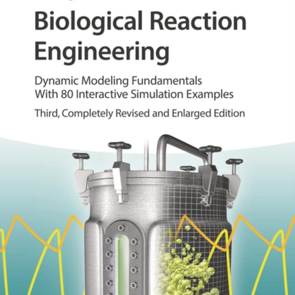 Biological Reaction Engineering Dynamic Modeling Fundamentals with 80 Interactive Simulation Examples