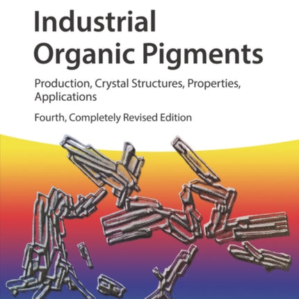 Industrial Organic Pigments: Production, Crystal Structures, Properties, Applications