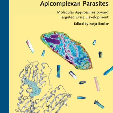 Apicomplexan Parasites: Molecular Approaches toward Targeted Drug Development