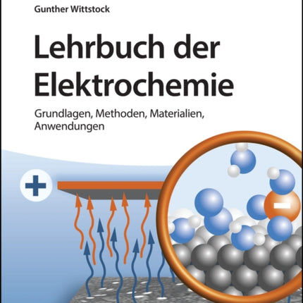 Lehrbuch der Elektrochemie: Grundlagen, Methoden, Materialien, Anwendungen