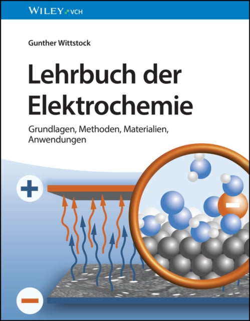 Lehrbuch der Elektrochemie: Grundlagen, Methoden, Materialien, Anwendungen