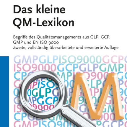 Das kleine QM-Lexikon: Begriffe des Qualitätsmanagements aus GLP, GCP, GMP und EN ISO 9000