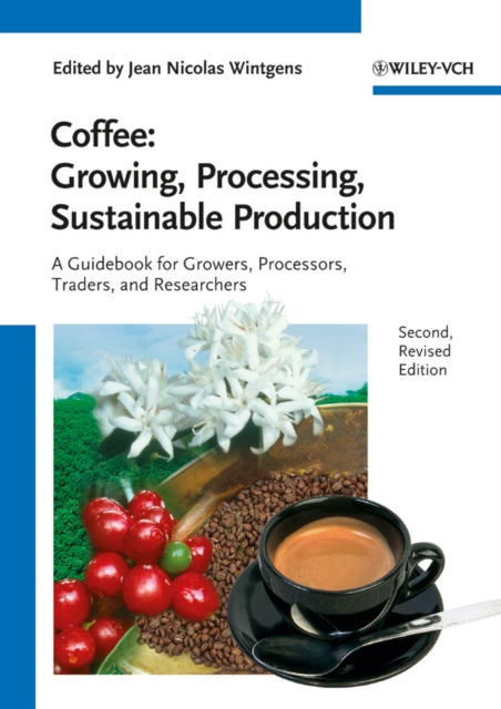 Coffee - Growing, Processing, Sustainable Production: A Guidebook for Growers, Processors, Traders and Researchers