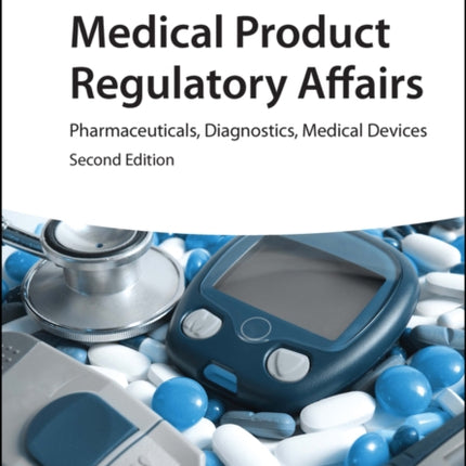 Medical Product Regulatory Affairs: Pharmaceuticals, Diagnostics, Medical Devices