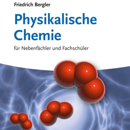 Physikalische Chemie: für Nebenfächler und Fachschüler