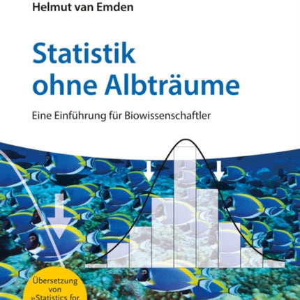 Statistik ohne Albträume: Eine Einführung für Biowissenschaftler