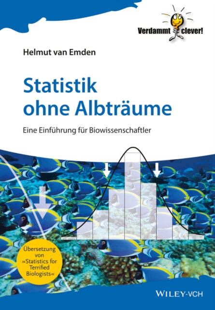 Statistik ohne Albträume: Eine Einführung für Biowissenschaftler