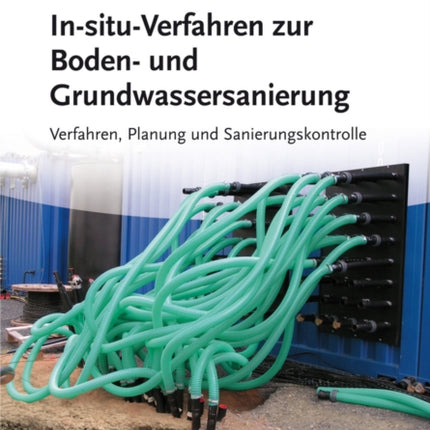 In-situ-Verfahren zur Boden- und Grundwassersanierung: Planung, Verfahren und Sanierungskontrolle