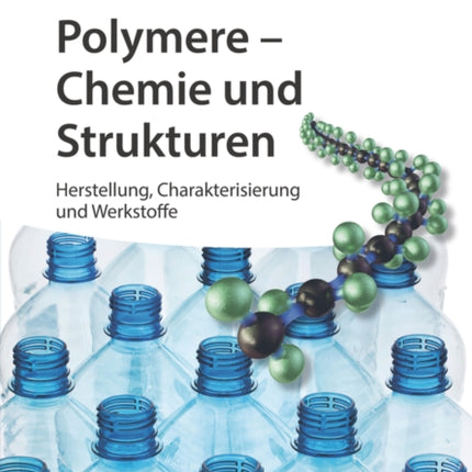 Polymere - Chemie und Strukturen: Herstellung, Charakterisierung und Werkstoffe