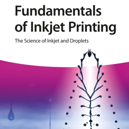 Fundamentals of Inkjet Printing: The Science of Inkjet and Droplets