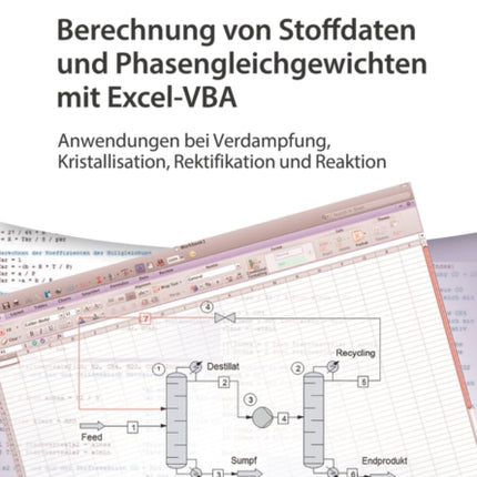 Berechnung von Stoffdaten und Phasengleichgewichten mit Excel-VBA: Anwendungen bei Verdampfung, Kristallisation, Rektifikation und Reaktion