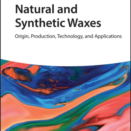 Natural and Synthetic Waxes: Origin, Production, Technology, and Applications