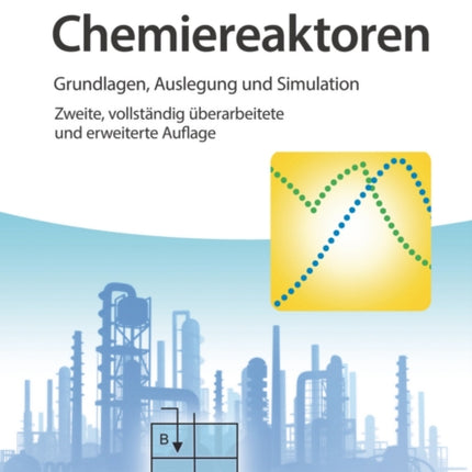 Chemiereaktoren: Grundlagen, Auslegung und Simulation