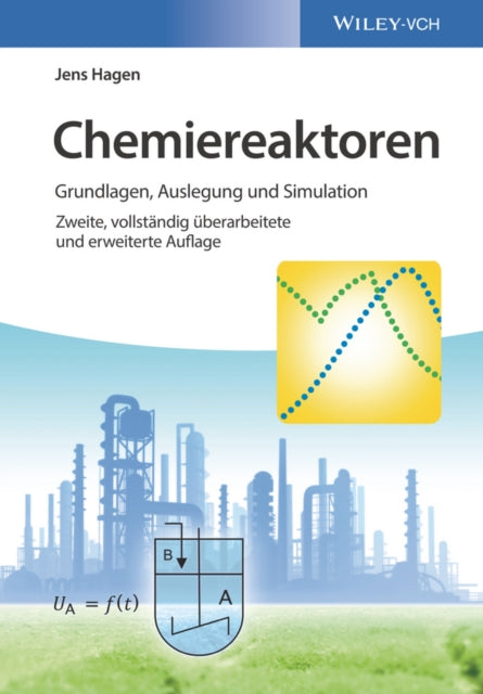 Chemiereaktoren: Grundlagen, Auslegung und Simulation