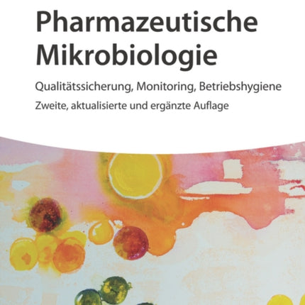 Pharmazeutische Mikrobiologie: Qualitätssicherung, Monitoring, Betriebshygiene