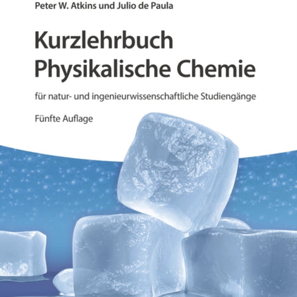 Kurzlehrbuch Physikalische Chemie: für natur- und ingenieurwissenschaftliche Studiengänge