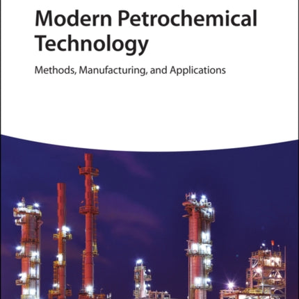 Modern Petrochemical Technology: Methods, Manufacturing and Applications