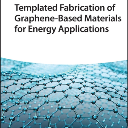 Templated Fabrication of Graphene-Based Materials for Energy Applications