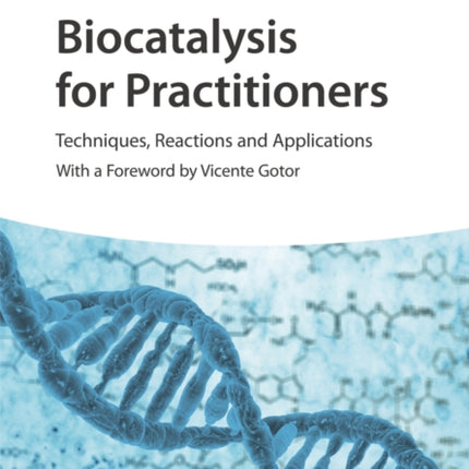 Biocatalysis for Practitioners: Techniques, Reactions and Applications