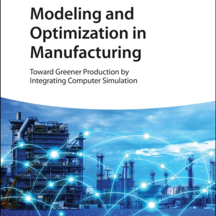 Modeling and Optimization in Manufacturing: Toward Greener Production by Integrating Computer Simulation