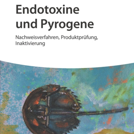 Endotoxine und Pyrogene: Nachweisverfahren, Produktprüfung, Inaktivierung