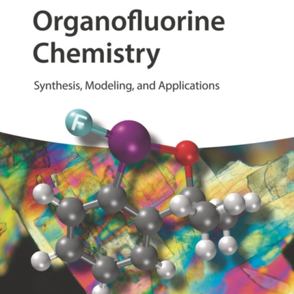 Organofluorine Chemistry: Synthesis, Modeling, and Applications