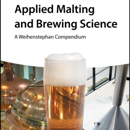 Applied Malting and Brewing Science: A Weihenstephan Compendium