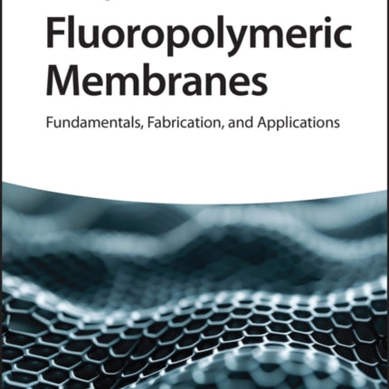 Fluoropolymeric Membranes: Fundamentals, Fabrication and Applications