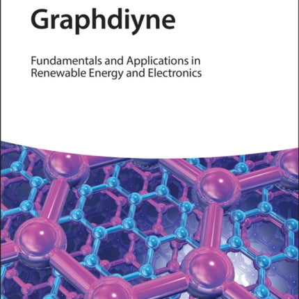 Graphdiyne: Fundamentals and Applications in Renewable Energy and Electronics