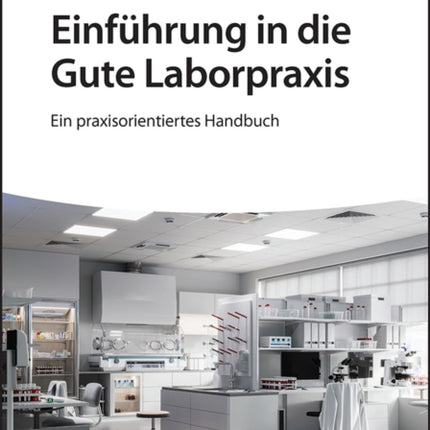 Einführung in die Gute Laborpraxis: Ein praxisorientiertes Handbuch