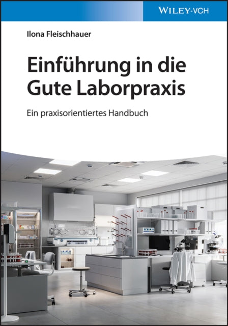 Einführung in die Gute Laborpraxis: Ein praxisorientiertes Handbuch