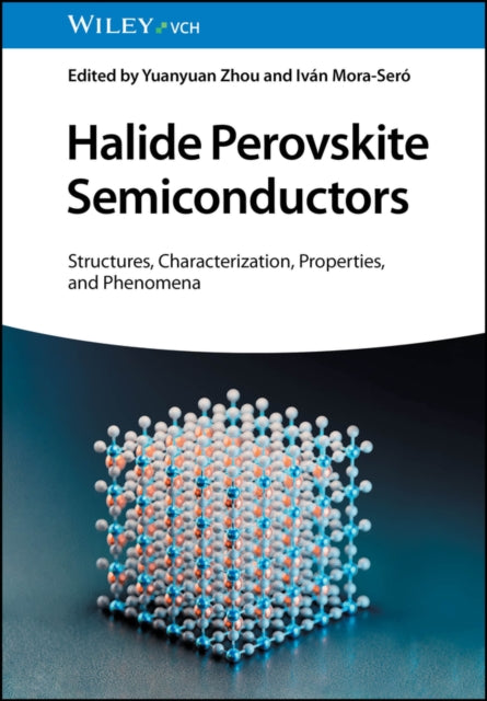 Halide Perovskite Semiconductors: Structures, Characterization, Properties, and Phenomena