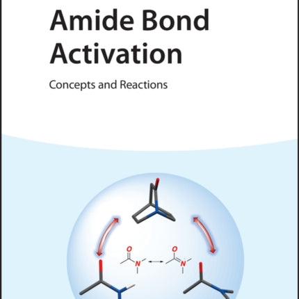 Amide Bond Activation: Concepts and Reactions