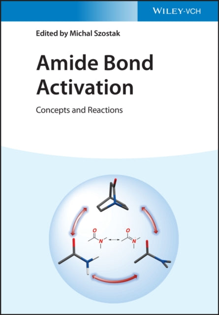 Amide Bond Activation: Concepts and Reactions