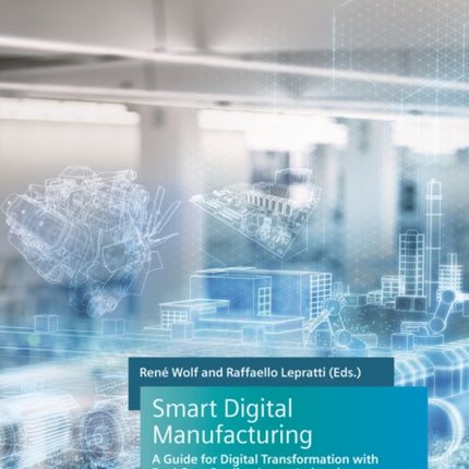 Smart Digital Manufacturing: A Guide for Digital Transformation with Real Case Studies Across Industries