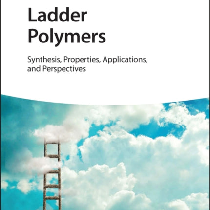 Ladder Polymers: Synthesis, Properties, Applications and Perspectives