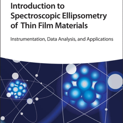 Introduction to Spectroscopic Ellipsometry of Thin Film Materials: Instrumentation, Data Analysis, and Applications