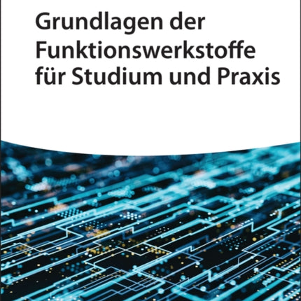 Grundlagen der Funktionswerkstoffe für Studium und Praxis