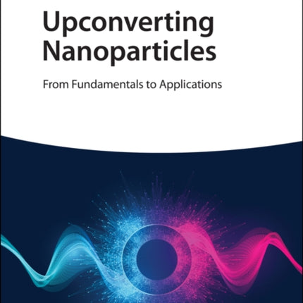 Upconverting Nanoparticles: From Fundamentals to Applications