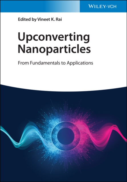 Upconverting Nanoparticles: From Fundamentals to Applications