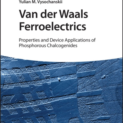 Van der Waals Ferroelectrics: Properties and Device Applications of Phosphorous Chalcogenides