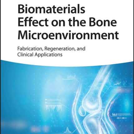 Biomaterials Effect on the Bone Microenvironment: Fabrication, Regeneration, and Clinical Applications