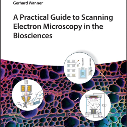 A Practical Guide to Scanning Electron Microscopy in the Biosciences