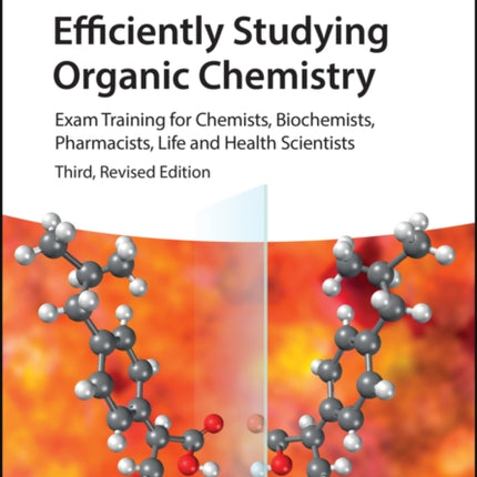 Efficiently Studying Organic Chemistry: Exam Training for Chemists, Biochemists, Pharmacists, Life and Health Scientists