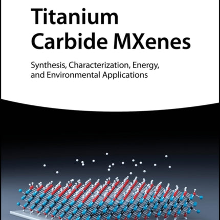 Titanium Carbide MXenes: Synthesis, Characterization, Energy and Environmental Applications