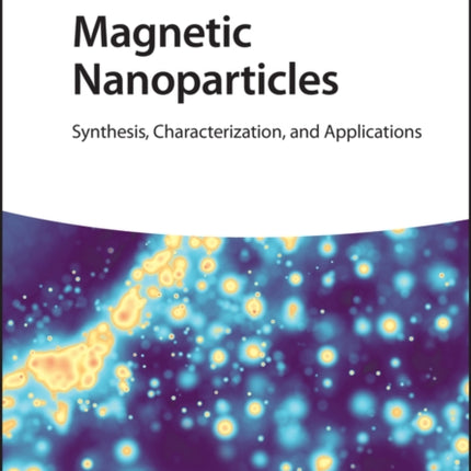 Magnetic Nanoparticles: Synthesis, Characterization, and Applications