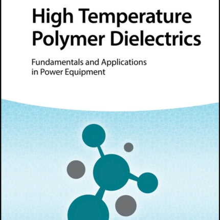 High Temperature Polymer Dielectrics: Fundamentals and Applications in Power Equipment