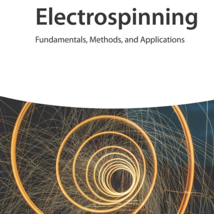 Electrospinning  Fundamentals Methods and Applications