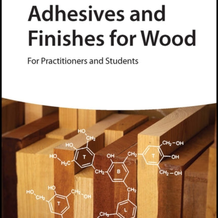 Adhesives and Finishes for Wood: For Practitioners and Students